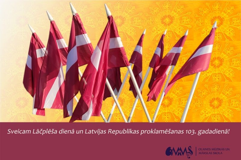 Sveicam Lāčplēša dienā un Latvijas Republikas proklamēšanas 103.gadadienā!